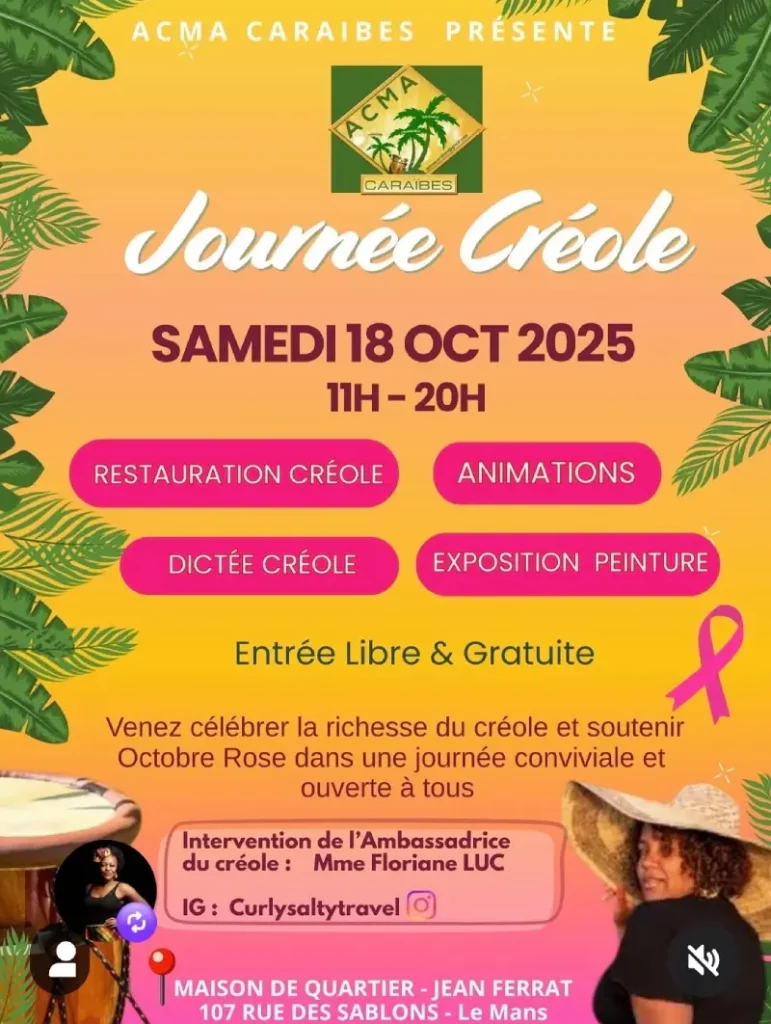 Affiche colorée de la Journée Créole organisée par ACMA Caraïbes, le samedi 18 octobre 2025 au Mans. L’événement gratuit propose restauration créole, animations, dictée créole et exposition peinture, avec une intervention de l’ambassadrice du créole Mme Floriane Luc. Journée conviviale en soutien à Octobre Rose.